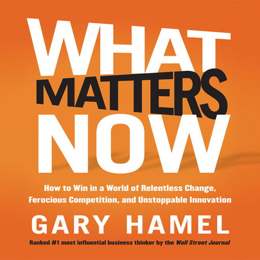 Title details for What Matters Now by Gary Hamel - Available
